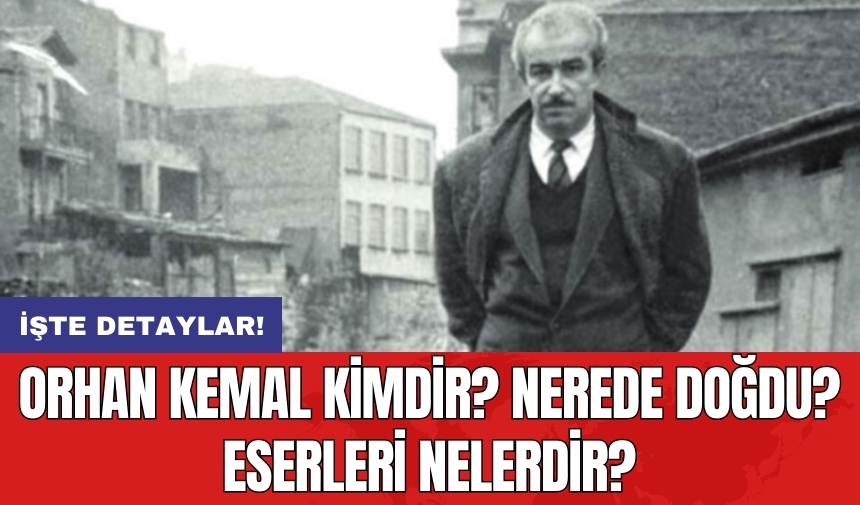 Orhan Kemal Kimdir? Nerede Doğdu? Eserleri Nelerdir?