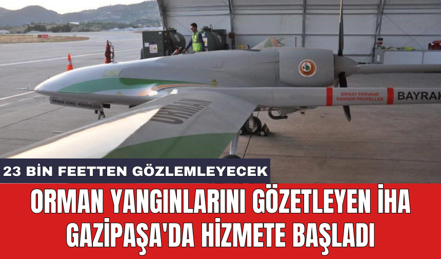 Ormanları gözetleyen İHA Gazipaşa'da hizmete başladı