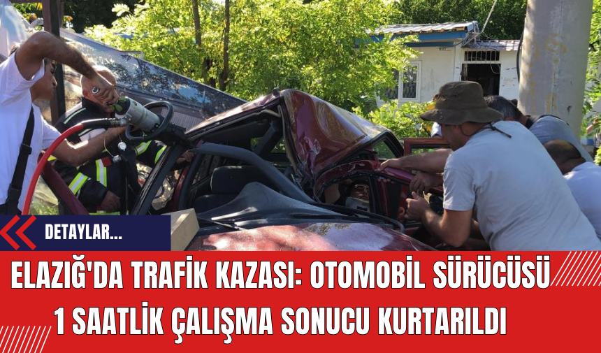 Elazığ'da Trafik Kazası: Otomobil Sürücüsü 1 Saatlik Çalışma Sonucu Kurtarıldı