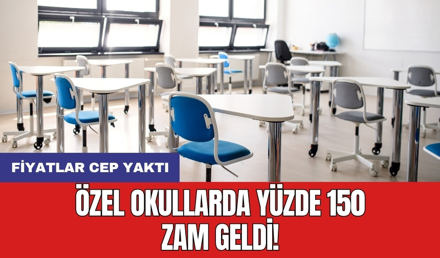 Özel okullarda yüzde 150 zam geldi! Fiyatlar cep yaktı