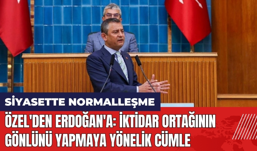 Özel'den Erdoğan'a: İktidar ortağının gönlünü yapmaya yönelik cümle