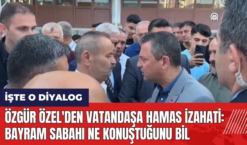 Özgür Özel'den vatandaşa Hamas izahati: Bayram sabahı ne konuştuğunu bil