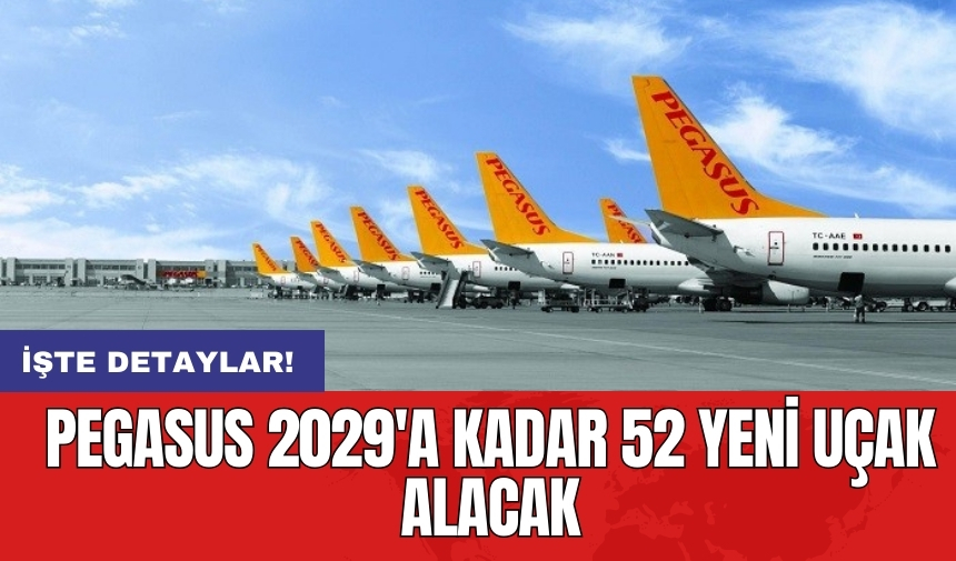 Pegasus 2029'a kadar 52 yeni uçak alacak