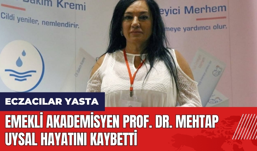 Prof. Dr. Mehtap Uysal hayatını kaybetti