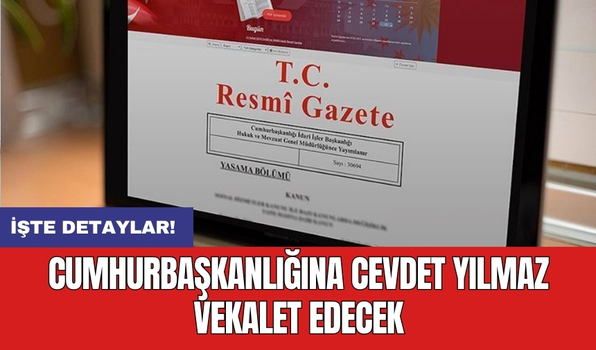 Cumhurbaşkanlığına Cevdet Yılmaz vekalet edecek