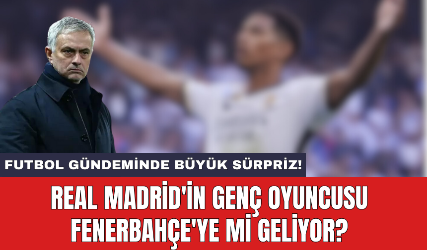 Real Madrid'in genç oyuncusu Fenerbahçe'ye mi geliyor?