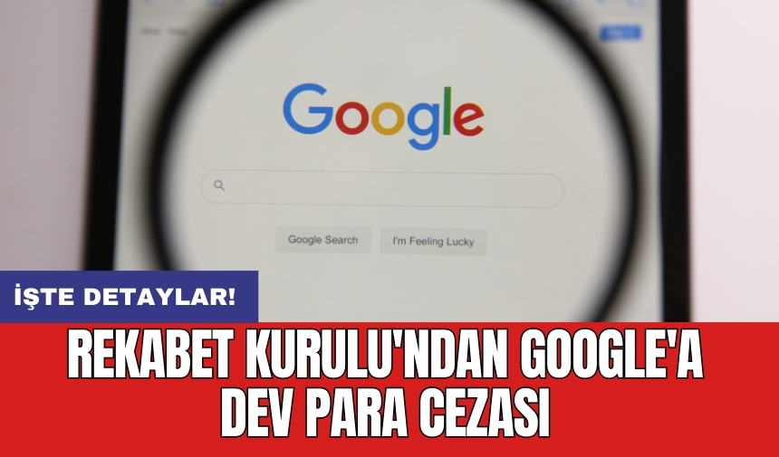 Rekabet Kurulu'ndan Google'a dev para cezası