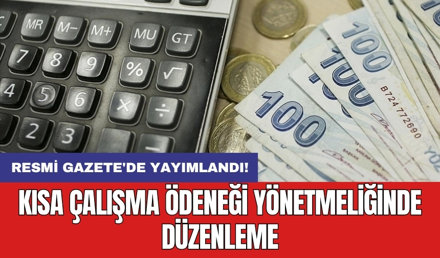 Resmi Gazete'de yayımlandı! Kısa Çalışma Ödeneği yönetmeliğinde düzenleme