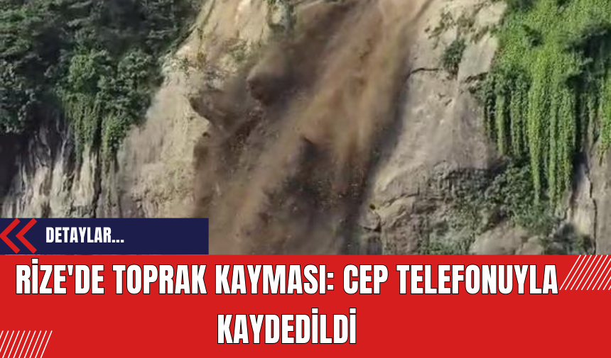 Rize'de Toprak Kayması: Cep Telefonuyla Kaydedildi