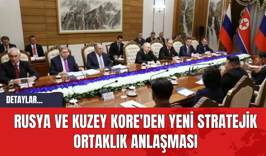 Rusya ve Kuzey Kore'den Yeni Stratejik Ortaklık Anlaşması