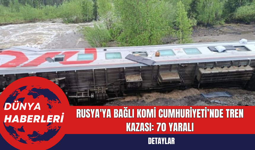 Rusya'ya Bağlı Komi Cumhuriyeti’nde Tren Kazası: 70 Yaralı