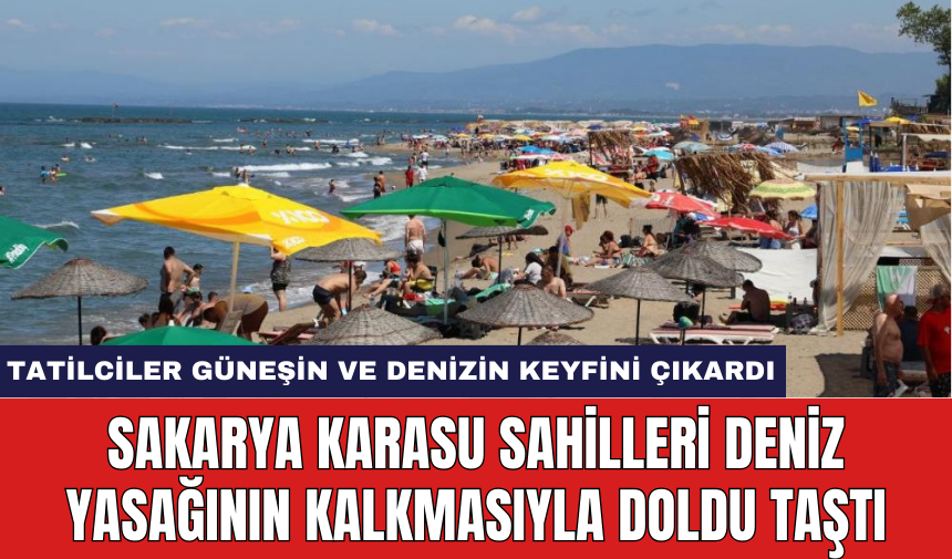 Sakarya Karasu Sahilleri deniz yasağının kalkmasıyla doldu taştı