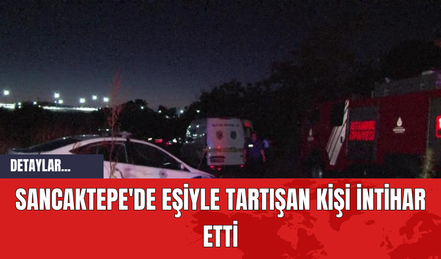 Sancaktepe'de Eşiyle Tartışan Kişi İntihar Etti