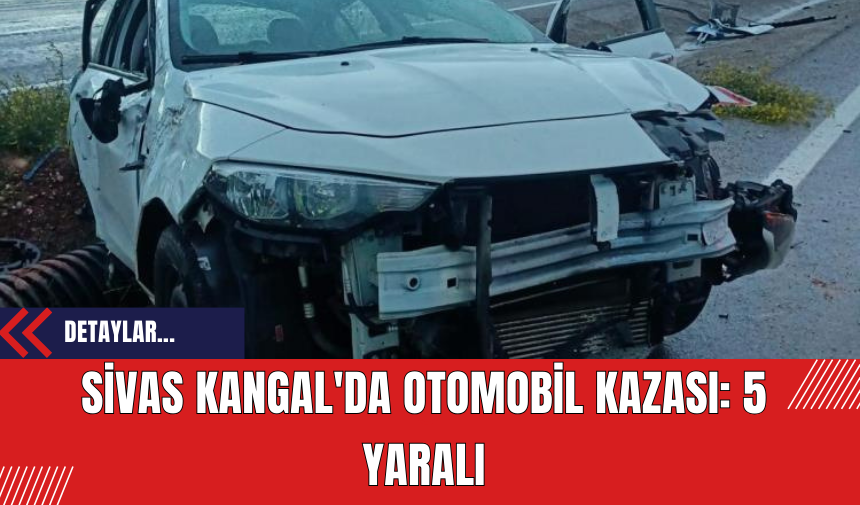 Sivas Kangal'da Otomobil Kazası: 5 Yaralı