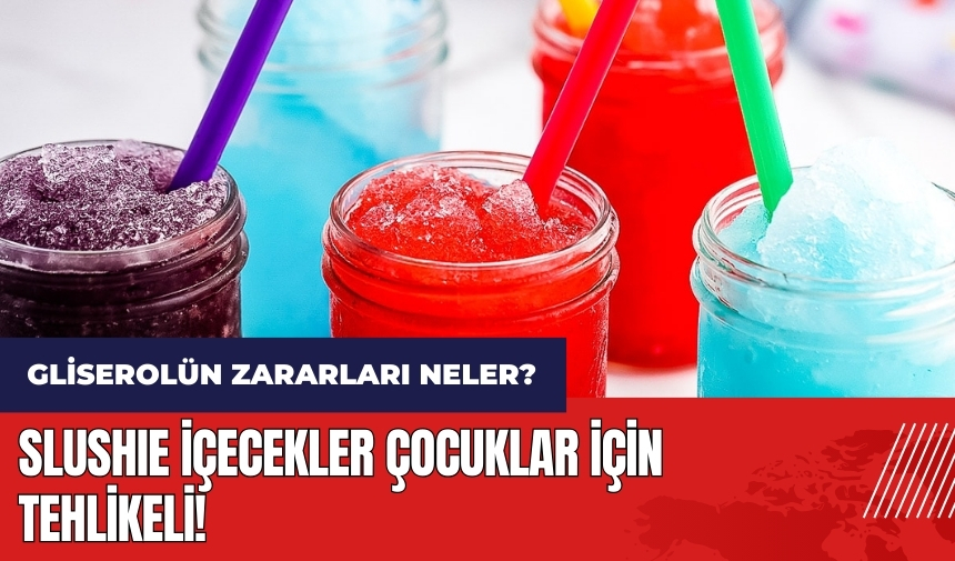 Slushie içecekler çocuklar için tehlikeli! Gliserolün zararları neler?