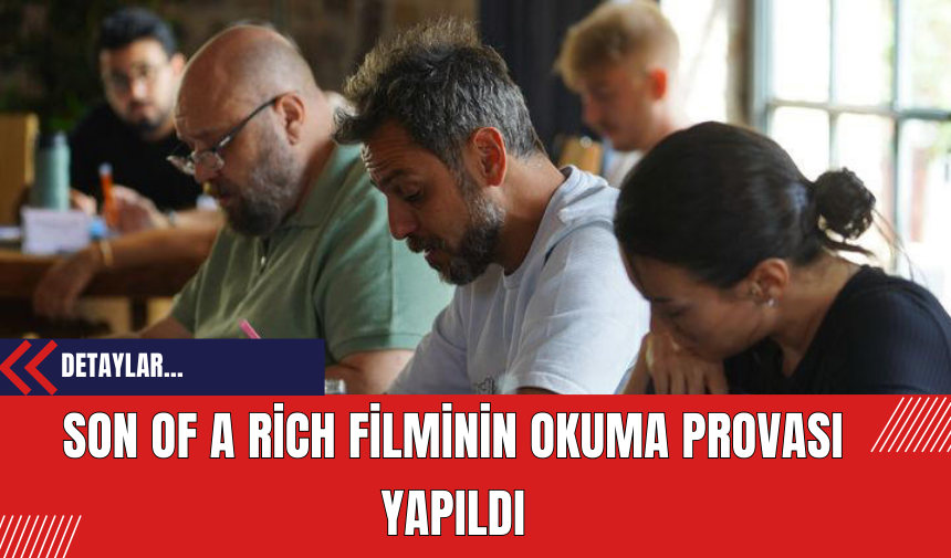 Son Of a Rich Filminin Okuma Provası Yapıldı