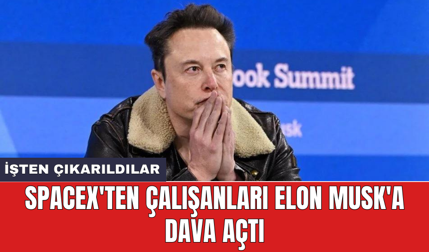 SpaceX'ten çalışanları Elon Musk'a dava açtı