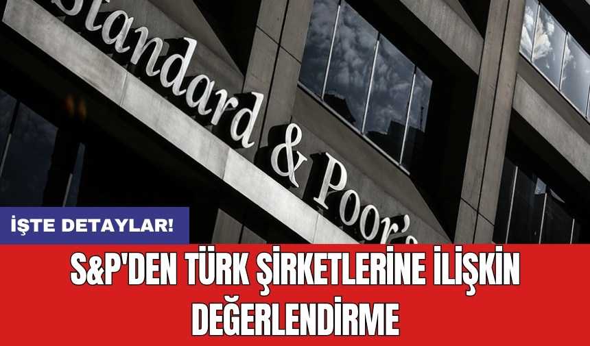 S&P'den Türk şirketlerine ilişkin değerlendirme