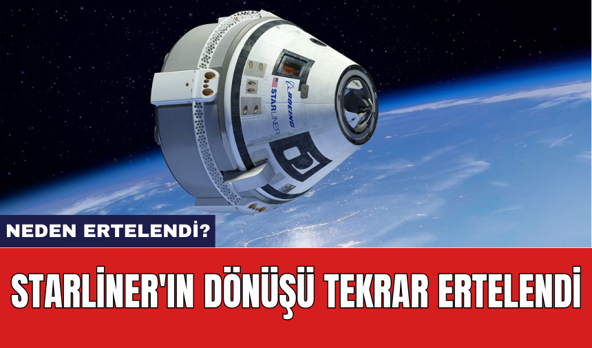 Starliner'ın dönüşü tekrar ertelendi