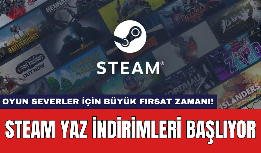 Steam yaz indirimleri başlıyor: Oyun severler için büyük fırsat zamanı!