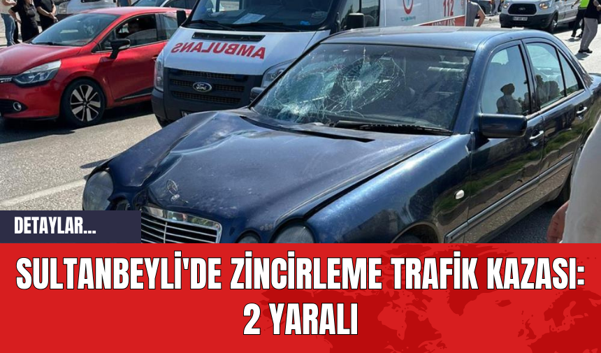 Sultanbeyli'de Zincirleme Trafik Kazası: 2 Yaralı