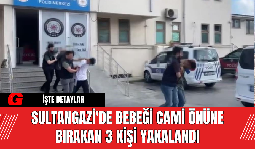 Sultangazi'de Bebeği Cami Önüne Bırakan 3 Kişi Yakalandı