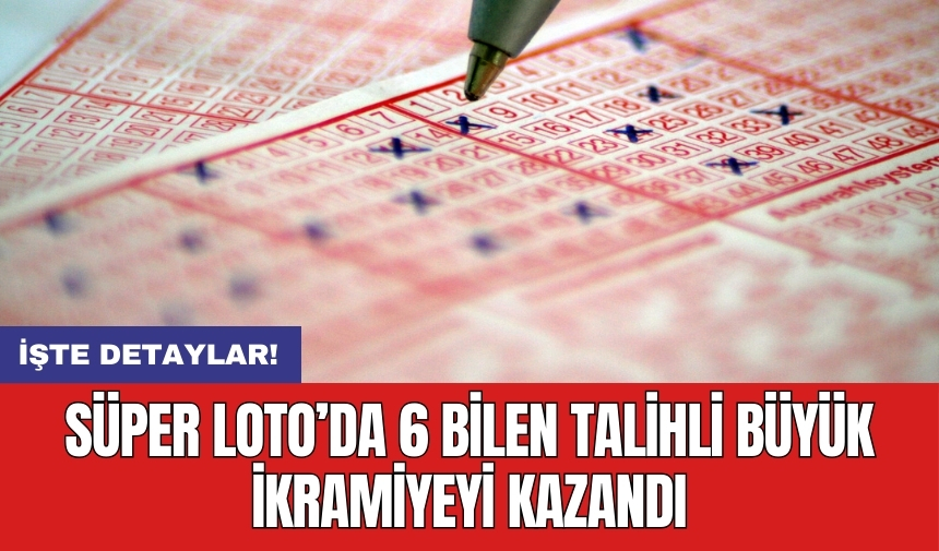 Süper Loto’da 6 bilen talihli büyük ikramiyeyi kazandı