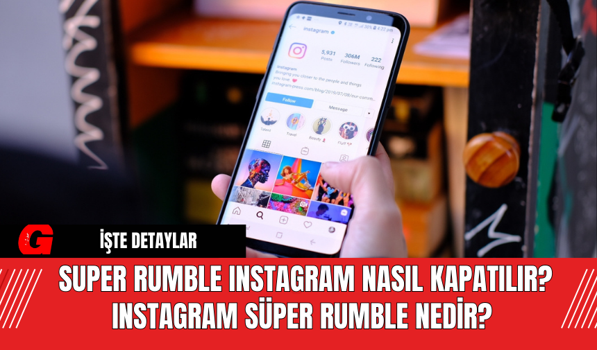 Super rumble Instagram nasıl kapatılır? Instagram Süper Rumble nedir?