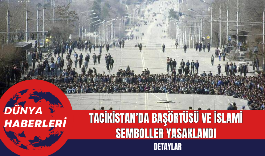 Tacikistan’da Başörtüsü ve İslami Semboller Yasaklandı