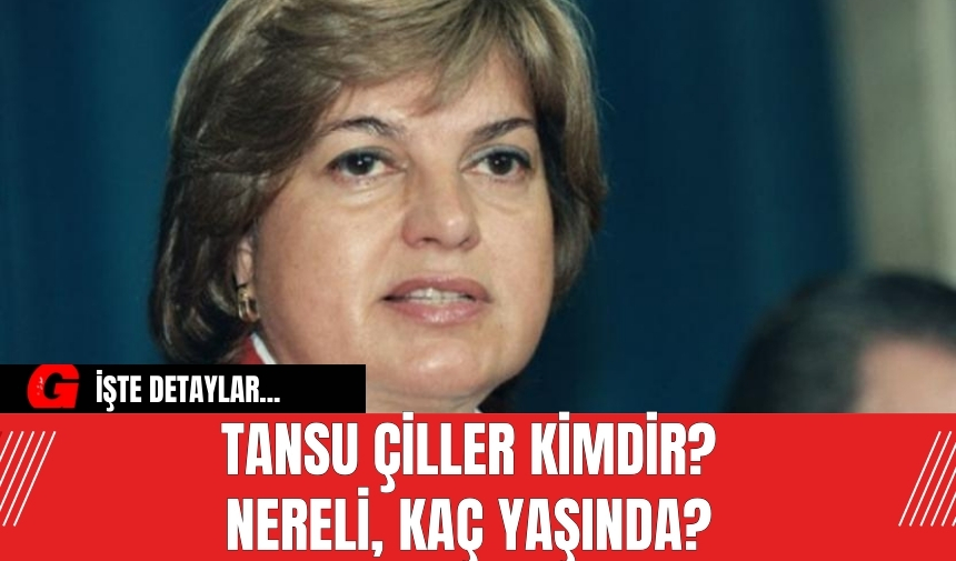 Tansu Çiller kimdir? Nereli, kaç yaşında? İşte detaylar