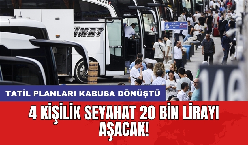 Tatil planları kabusa dönüştü: 4 kişilik seyahat 20 bin lirayı aşacak!