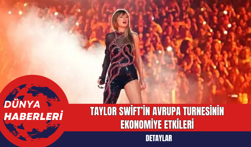 Taylor Swift’in Avrupa Turnesinin Ekonomiye Etkile