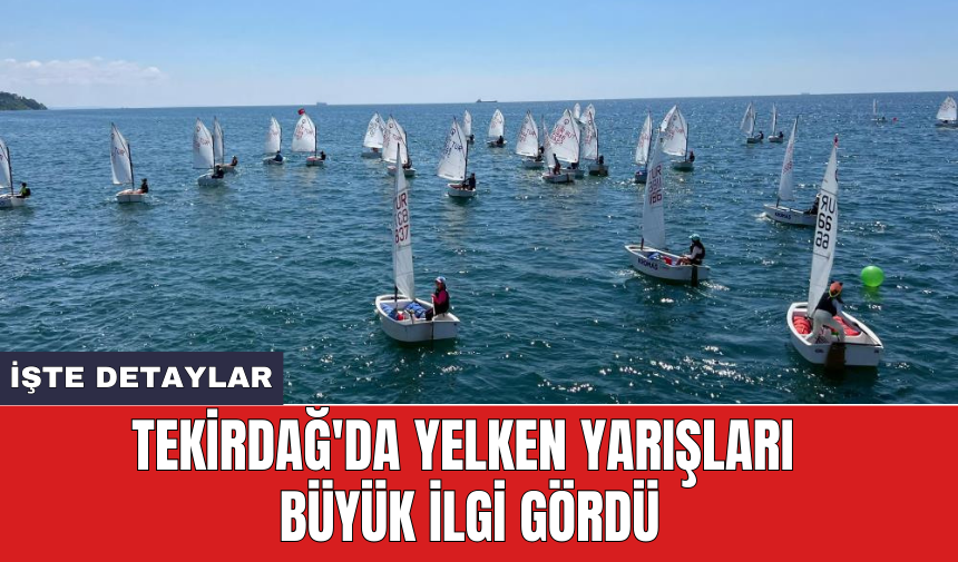 Tekirdağ'da yelken yarışları büyük ilgi gördü