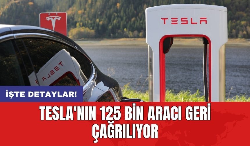 Tesla'nın 125 bin aracı geri çağrılıyor