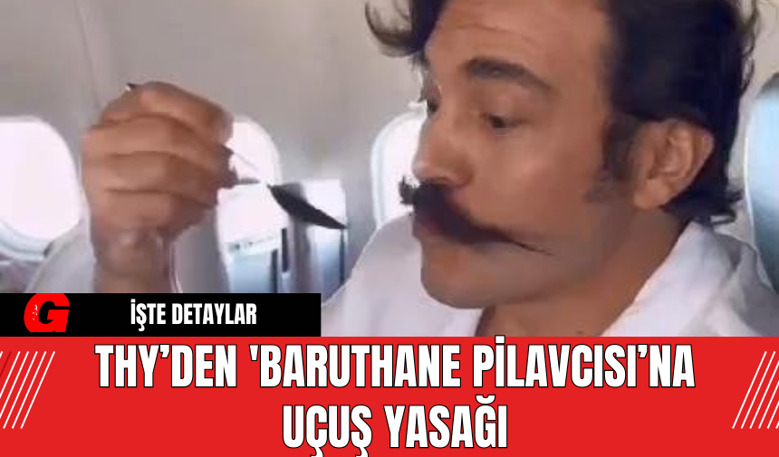 THY’den 'Baruthane Pilavcısı’na Uçuş Yasağı