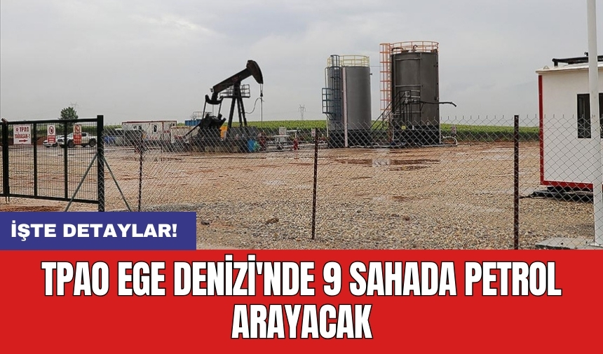 TPAO Ege Denizi'nde 9 sahada petrol arayacak