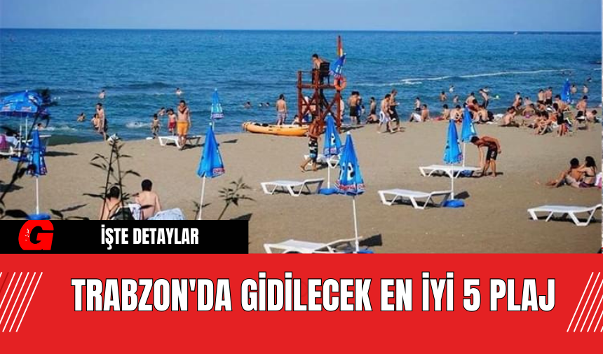 Trabzon'da Gidilecek En İyi 5 Plaj