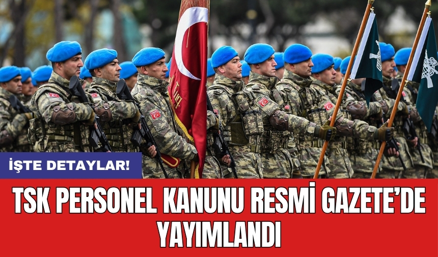 TSK personel kanunu Resmi Gazete’de yayımlandı