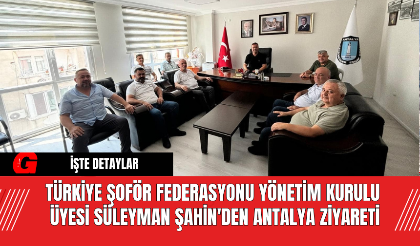 Süleyman Şahin Türkiye Şoför Federasyonu Seçimlerine Hazırlanıyor