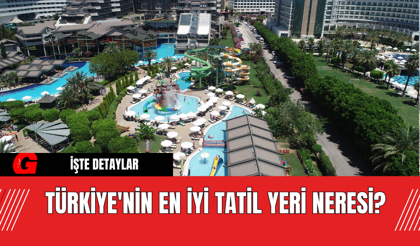 Türkiye'nin En İyi Tatil Yeri Neresi?