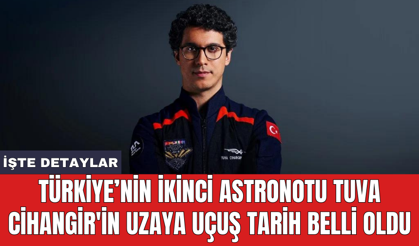 Türkiye’nin ikinci astronotu Tuva Cihangir'in uzaya uçuş tarih belli oldu