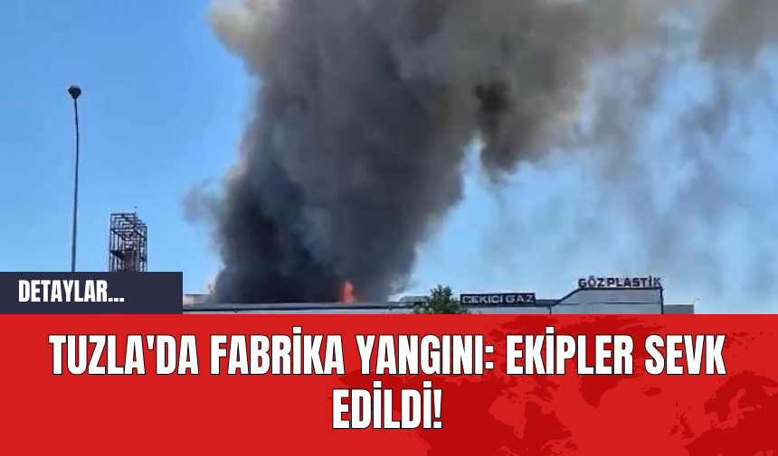 Son Dakika! Tuzla'da Fabrika Yangını: Ekipler Sevk Edildi!