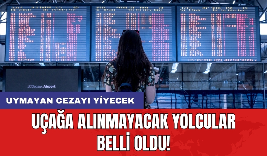 Uçağa alınmayacak yolcular belli oldu! Uymayan cezayı yiyecek