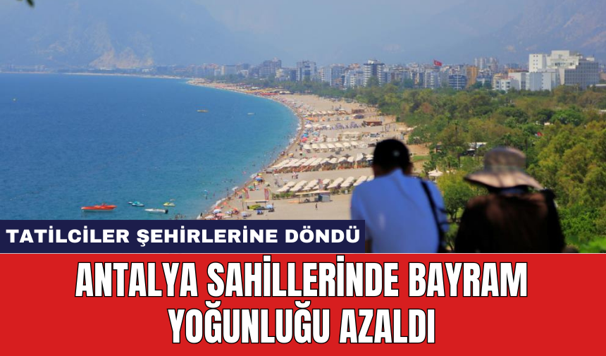 Antalya sahillerinde bayram yoğunluğu azaldı