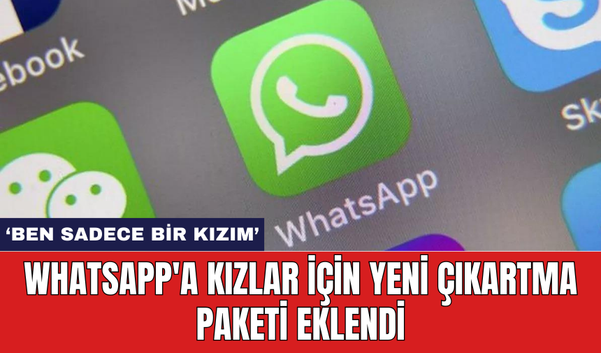 Whatsapp'a kızlar için yeni çıkartma paketi eklendi