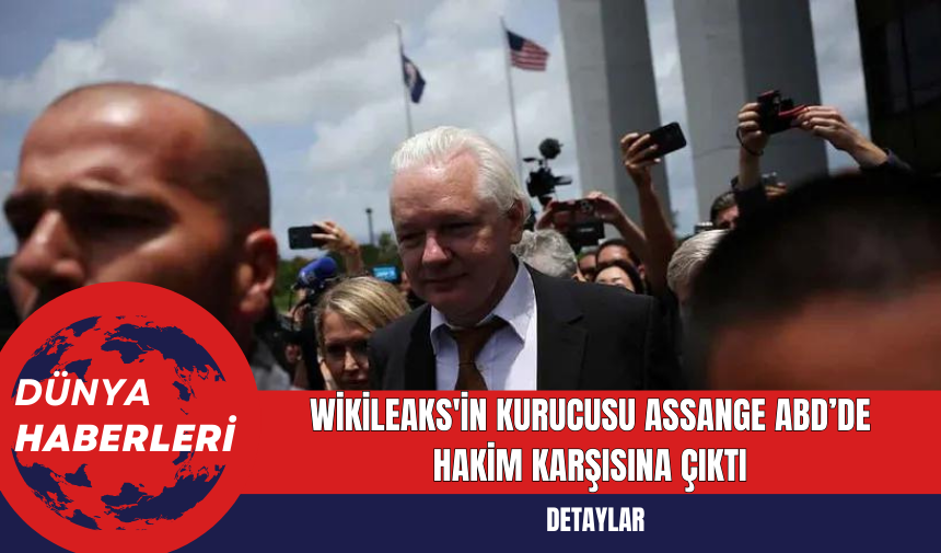 WikiLeaks'in kurucusu Assange ABD’de Hakim Karşısına Çıktı