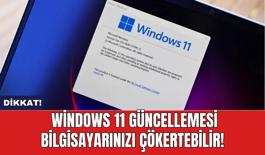 Windows 11 güncellemesi bilgisayarınızı çökertebilir!