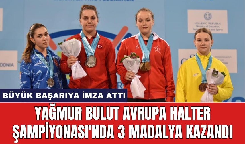 Yağmur Bulut Avrupa Halter Şampiyonası'nda 3 madalya kazandı