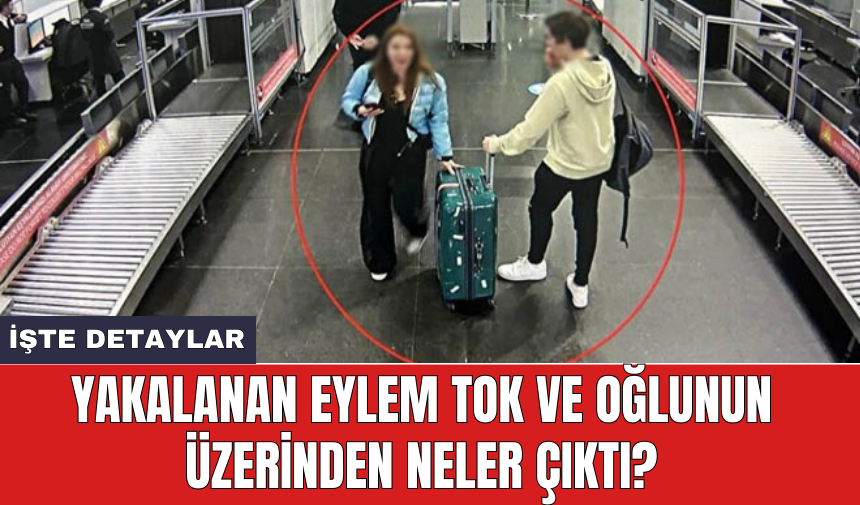 Yakalanan Eylem Tok ve oğlunun üzerinden neler çıktı?