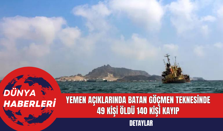 Yemen Açıklarında Batan Göçmen Teknesinde 49 Kişi Öldü 140 Kişi Kayıp